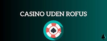 Oplev Gratis Casino Uden ROFUS Spil Underholdning Uden Bekymringer Oplev Gratis Casino Uden ROFUS Spil Underholdning Uden Bekymringer